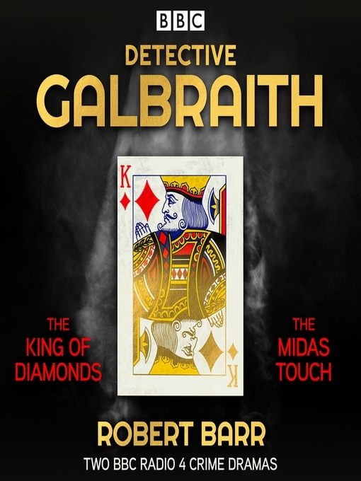 Title details for Detective Galbraith: The King of Diamonds / The Midas Touch by Robert Barr - Wait list